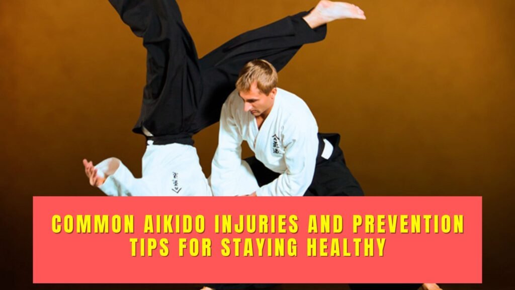 Common Aikido Injuries and Prevention Tips for Staying Healthy