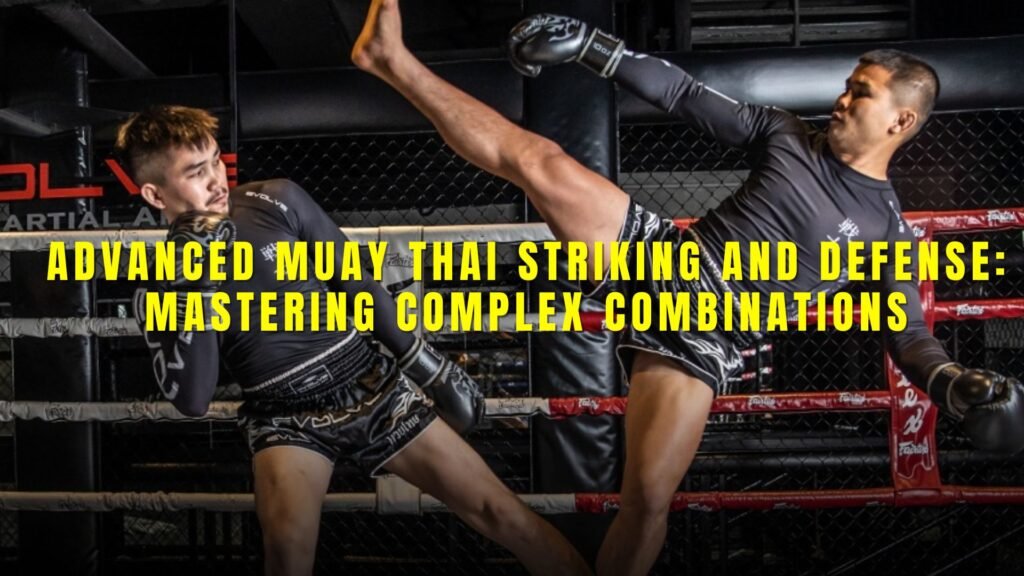 Advanced Muay Thai Striking and Defense: Mastering Complex Combinations