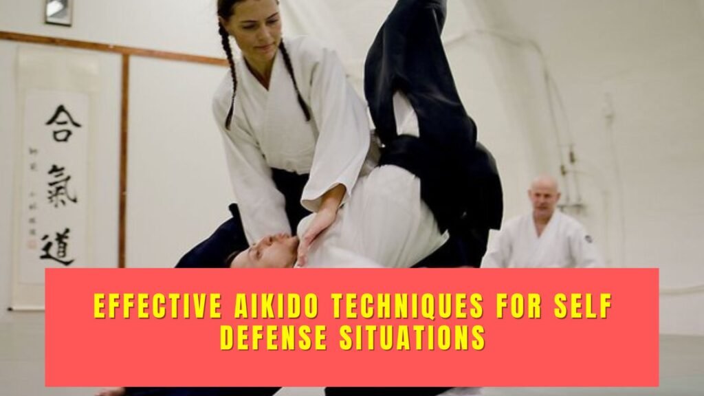 Effective Aikido Techniques for Self Defense Situations